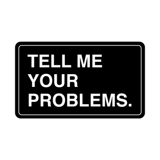 Tell me your problems T-Shirt