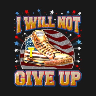 I Will Not Give Up, Trump Sneakers Never Surrender T-Shirt