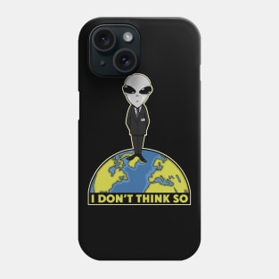 I Don't Think So Phone Case