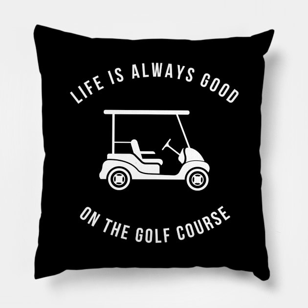 Life Is Always Good On The Golf Course Funny Pillow by Lasso Print