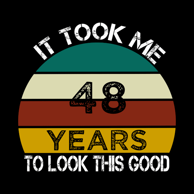 It Took Me 48 Years to Look This Good / Funny Birthday Gift Idea for Man and Womens / Happy Birthday / 48th Birthday Gift by First look