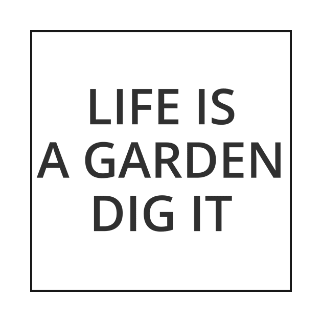 LIFE IS A GARDEN DIG IT Classic Black And White Square Design by Musa Wander