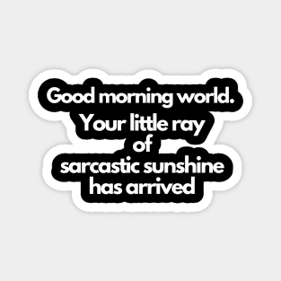 Your little ray of sarcastic sunshine has arrived Magnet