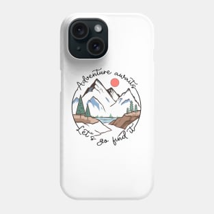 Adventure awaits let's go find it Explore the Wild Camping Adventure Novelty Gift Phone Case