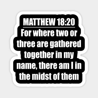 Matthew 18:20  King James Version (KJV) Magnet