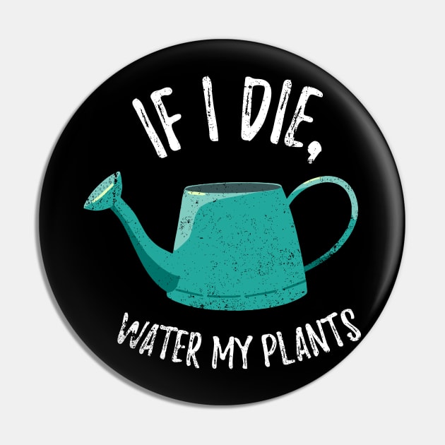 If I Die Water My Plants - watering can Pin by Plantitas