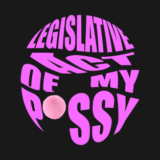 legislative act of my pssy T-Shirt