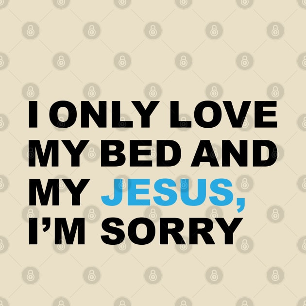 I only love my bed and my Jesus, I'm sorry - Praise T-Shirt by Madison Market