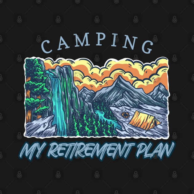 Camping is my retirement plan by Creastore