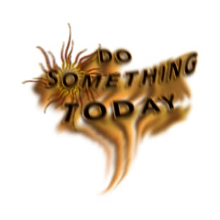 Do Something Today T-Shirt