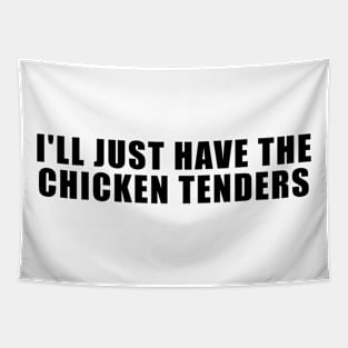 I'll Just Have The Chicken Tenders Tapestry