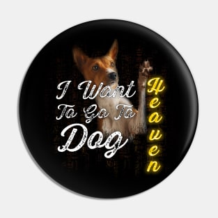 I Want To Go To Dog Heaven Pin