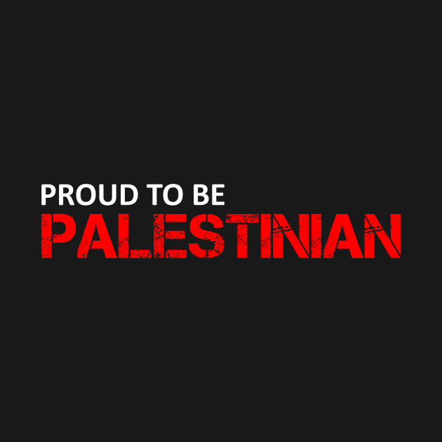 Proud To Be Palestinian - Palestine Fight For Freedom by mangobanana