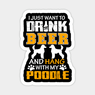 I Just Want To Drink Beer And Hang With My Poodle Dog Magnet