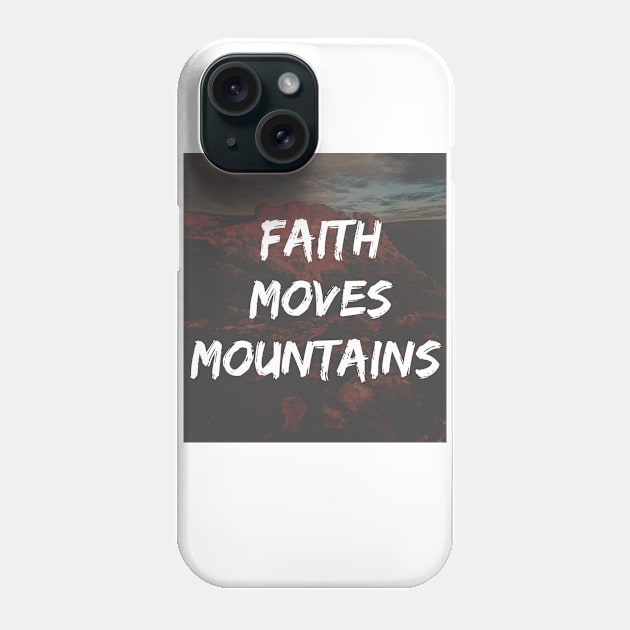 Faith Moves Mountains Quote Phone Case by Merchspiration