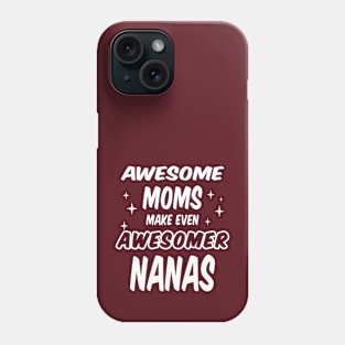 Awesome Moms make even Awesomer Nanas Phone Case