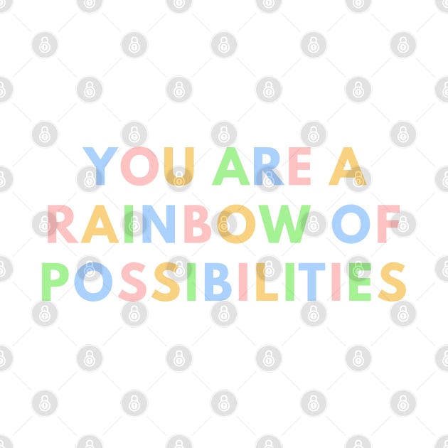 You Are A Rainbow Of Possibilities by ilustraLiza