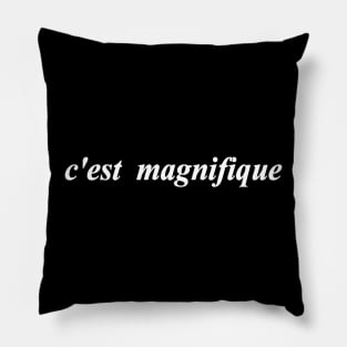 cest magnifique thats magnificent Pillow