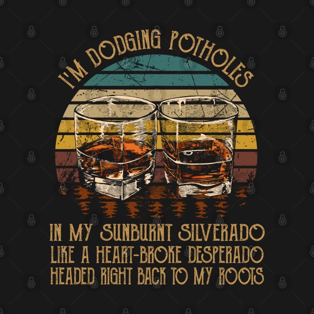 I'm Dodging Potholes In My Sunburnt Silverado Whiskey Glasses Graphic by Merle Huisman