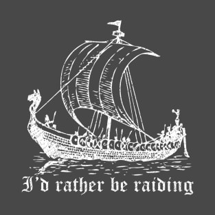 Viking Longboat I'd Rather Be Raiding T-Shirt