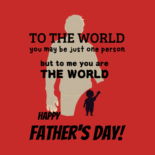 fathers day, To the world, you may be just one person, but to me, you are the world. Happy Father's Day! / Father's Day gift by benzshope