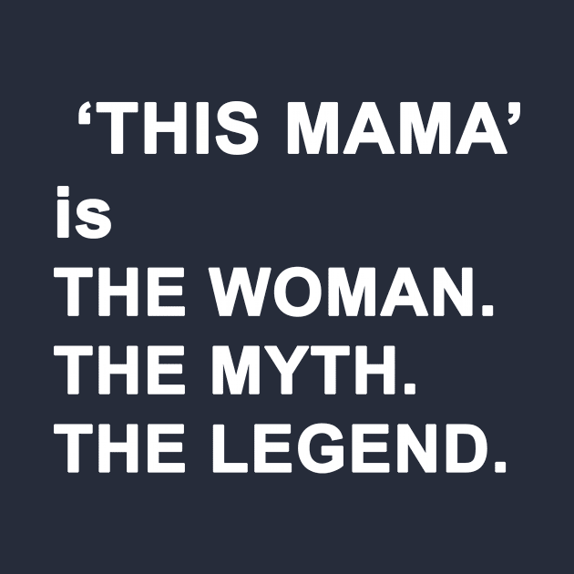 Mom The Woman The Myth The Legend by Yaman