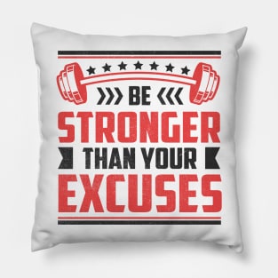 Be Stronger Than your Excuses Pillow