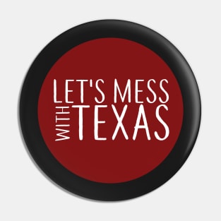 Lets Mess with Texas Circle Pin