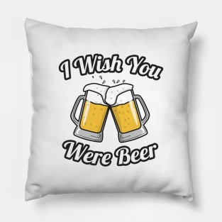 I wish you were beer Pillow