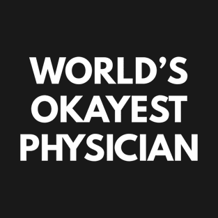 World's Okayest Physician T-Shirt