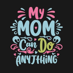 My Mom Can Do Anything T-Shirt