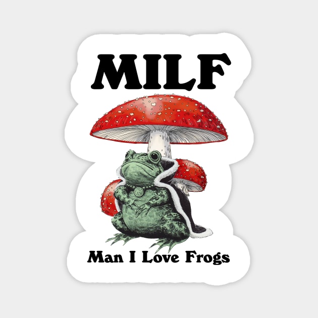 Milf Man I Love Frogs Magnet by bonsauba