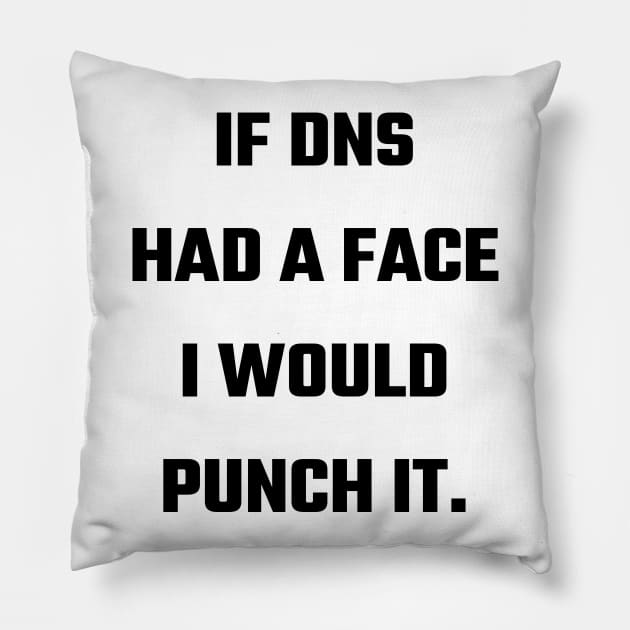 If DNS Had a Face I Would Punch It Pillow by CHADDINGTONS