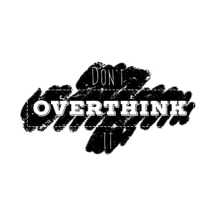 Don't Overthink It motivational quote T-Shirt