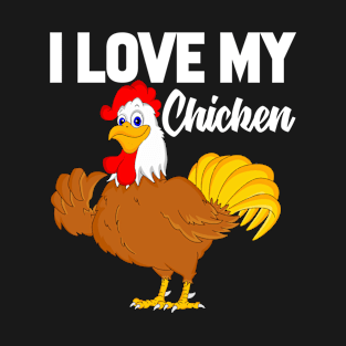 I Love My Chicken T-Shirt