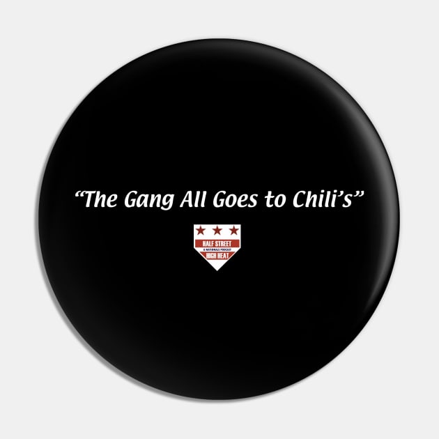 "The Gang All Goes to Chili's" Pin by Half Street High Heat