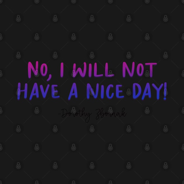 Golden Girls Quote - Dorothy Zbornak Nice Day by baranskini