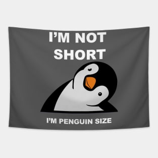 I am not Short I am Penguin size - Funny penguin quotes for short people Tapestry