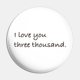 I love you three thousand. Pin