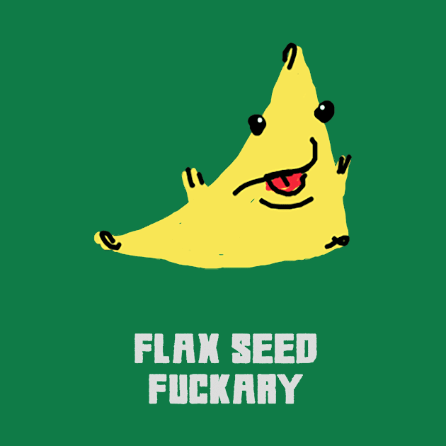 Flaxseed Fuckary by Aesthetixx_Wear