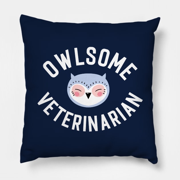 Owlsome Veterinarian Pun - Funny Gift Idea Pillow by BetterManufaktur