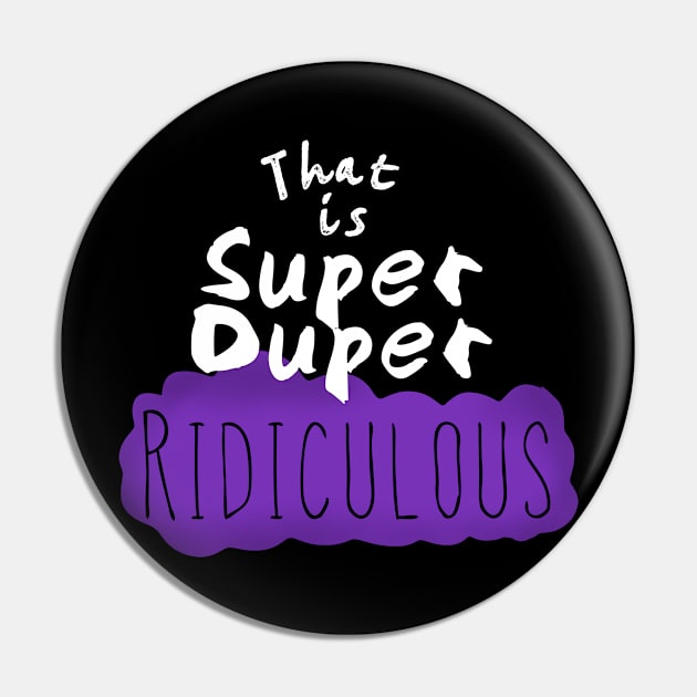 That is Super Duper Ridiculous Pin by wildjellybeans