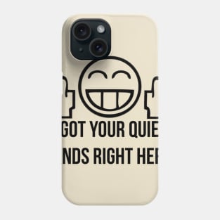 I Got Your Quiet Hands Right Here! ver. 2.0 Phone Case