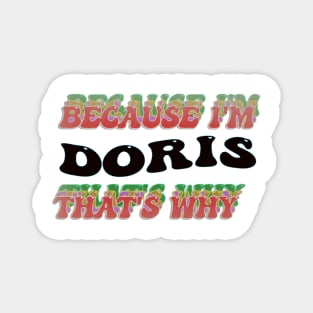 BECAUSE I AM DORIS - THAT'S WHY Magnet