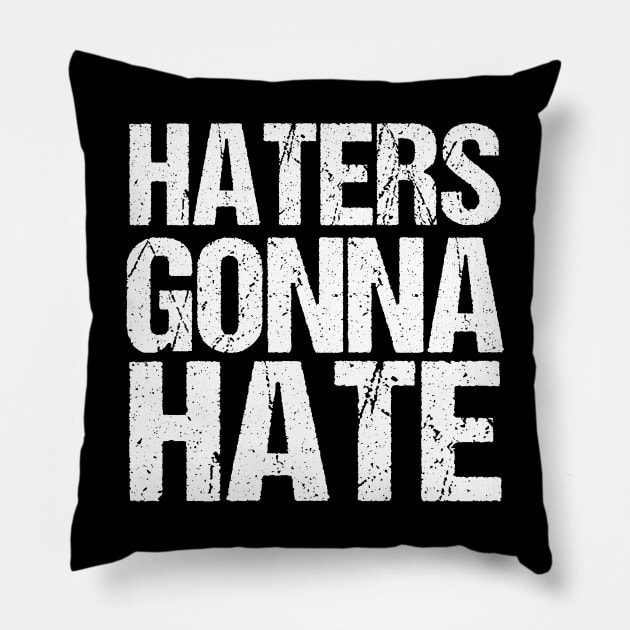 Haters Gonna Hate Pillow by epiclovedesigns