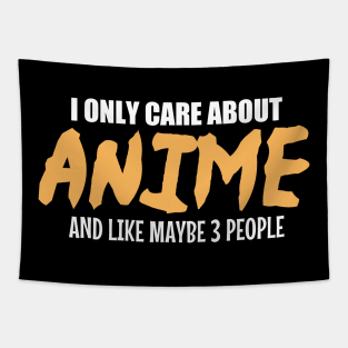 Anime Lovers T-shirt: I Only Care About Anime And Like Maybe 3 People Tapestry