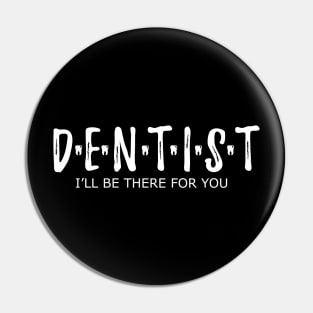 Dentist - I'll be there for you Pin