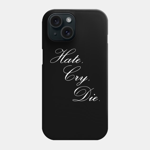 Hate, Cry, Die Phone Case by jdfm