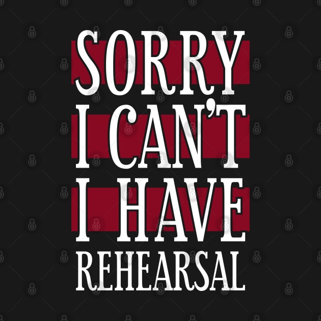 Sorry I Can't I Have Rehearsal by Tesszero