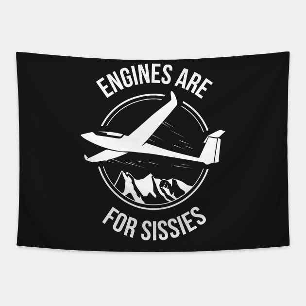 Engines Are For Sissies - Sailplane, Soaring & Glider Shirt Tapestry by stearman